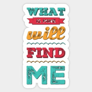 What is mine will find me Let Your Smile Change The World positive sayings Sticker